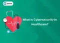 What Is Cybersecurity In Healthcare?