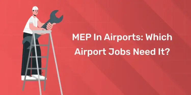 MEP In Airports: Which Airport Jobs Need It?