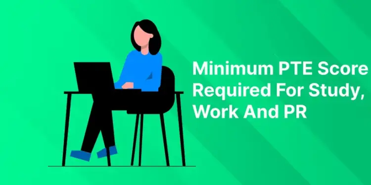 Minimum PTE Score Required For Study, Work And PR