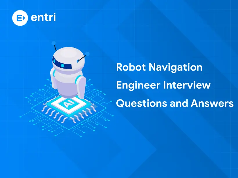 Robot Navigation Engineer Interview Questions and Answers - Entri Blog