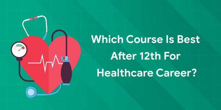 best courses after 12th for healthcare career