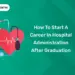 How to Start a Career in Hospital Administration After Graduation