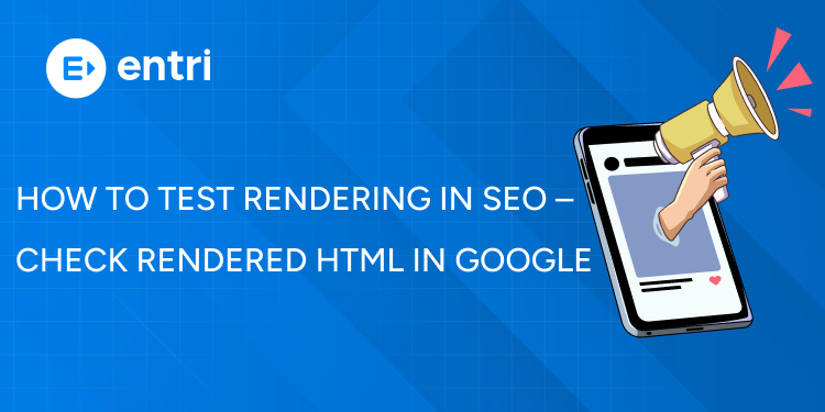How to Test Rendering in SEO – Check Rendered HTML in Google - Entri Blog