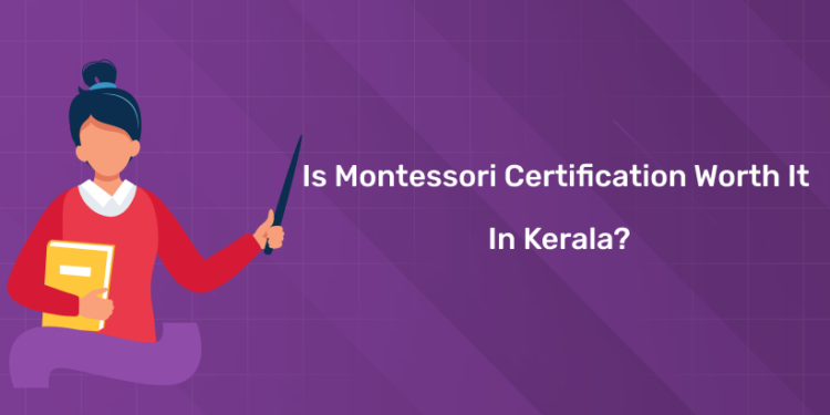 Is Montessori Certification Worth It in Kerala?
