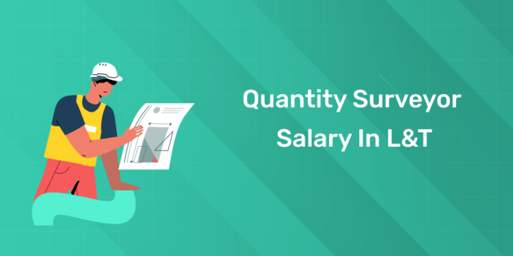 Quantity Surveyor Salary in L&T