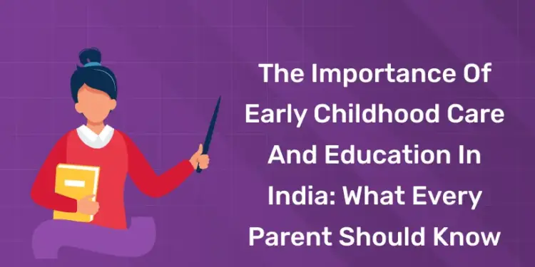 The Importance of Early Childhood Care and Education in India What Every Parent Should Know