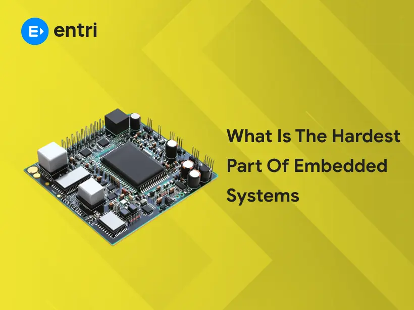 What Is the Hardest Part of Embedded Systems - Entri Blog
