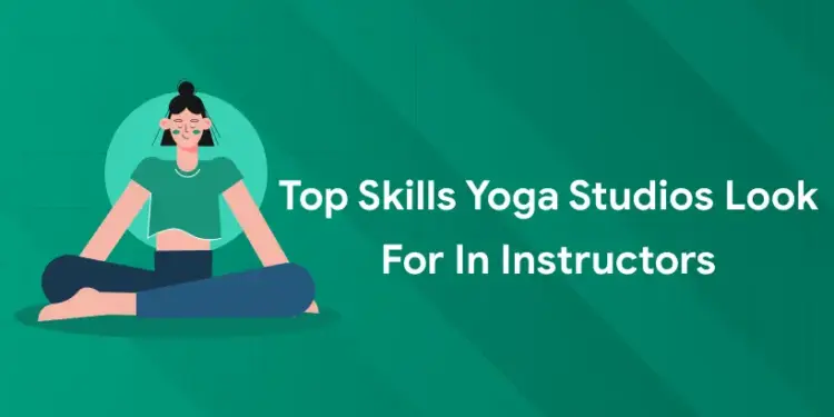 Top Skills Yoga Studios Look for in Instructors