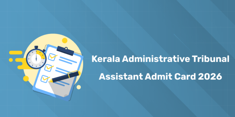 Kerala Administrative Tribunal Assistant Admit Card 2026 - Check Exam Date & Hall Ticket