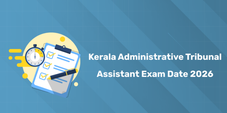 Kerala Administrative Tribunal Assistant Exam Date 2026 - Details & Updates