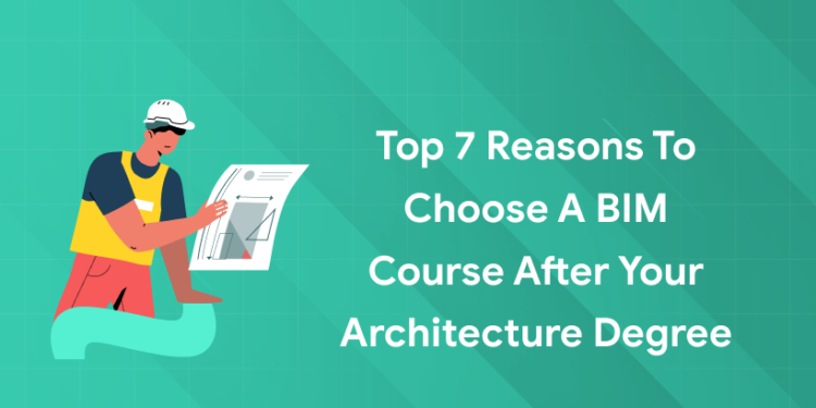 Top Reasons to Choose a BIM Course After Your Architecture Degree