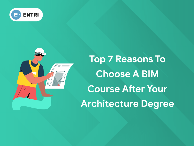 Reasons to Choose a BIM Course After Your Architecture Degree - Entri Blog