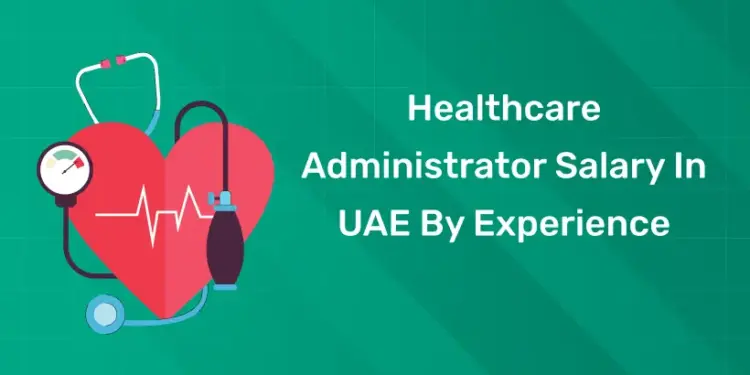 Healthcare Administrator Salary In UAE By Experience