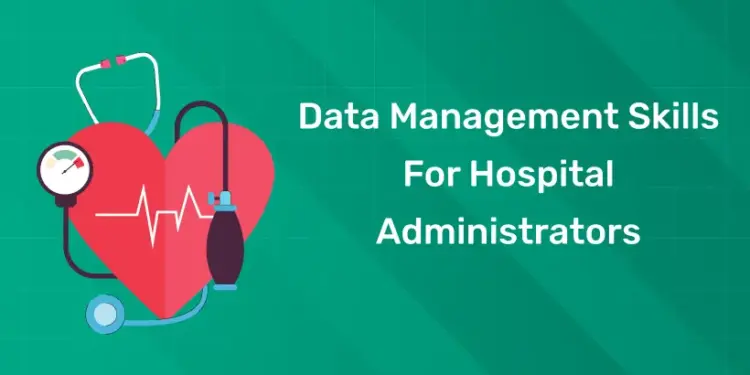 Data Management Skills For Hospital Administrators