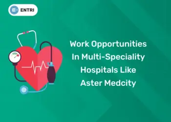 Work Opportunities in Multi-Speciality Hospitals Like Aster Medcity