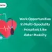 Work Opportunities in Multi-Speciality Hospitals Like Aster Medcity