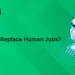 Will Robots Replace Human Jobs?