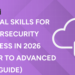 Essential Skills for Cybersecurity Success in 2026 (Beginner to Advanced Guide)