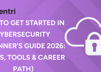 How to Get Started in Cybersecurity (Beginner’s Guide 2026 Skills, Tools & Career Path)