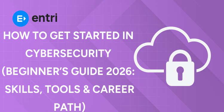 How to Get Started in Cybersecurity (Beginner’s Guide 2026 Skills, Tools & Career Path)