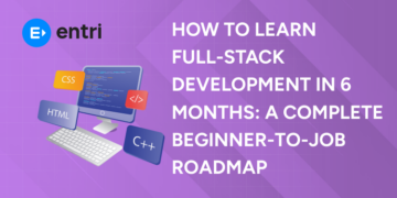 How to Learn Full-Stack Development in 6 Months A Complete Beginner-to-Job Roadmap