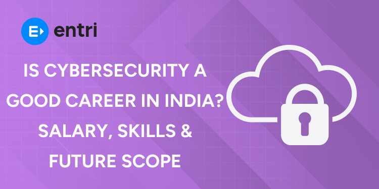 Is Cybersecurity a Good Career in India Salary, Skills & Future Scope