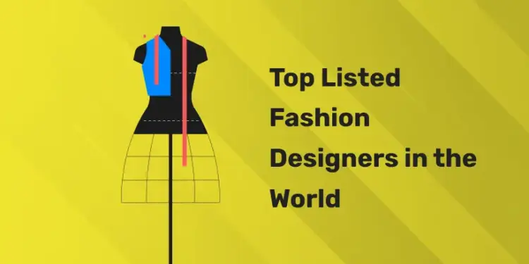 Top Listed Fashion Designers in the World