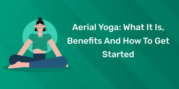 Aerial Yoga: What It Is, Benefits And How To Get Started