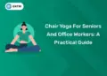 Chair Yoga For Seniors And Office Workers: A Practical Guide