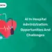 AI in Hospital Administration Opportunities and Challenges