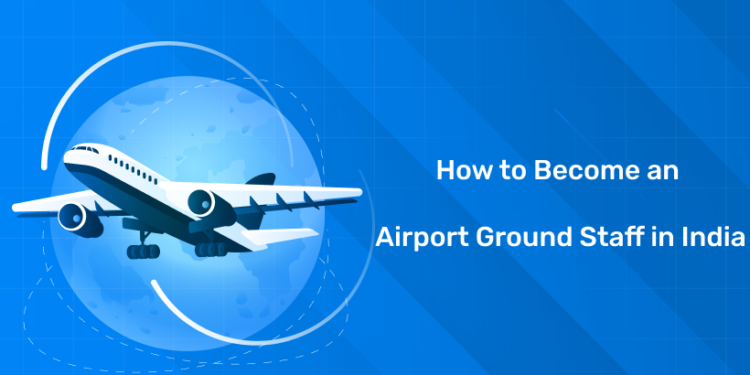 How to Become an Airport Ground Staff in India