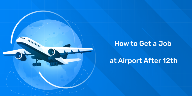 How to Get a Job at Airport After 12th