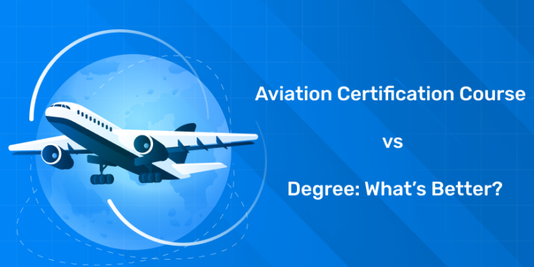 Aviation Certification Course vs Degree: What’s Better?