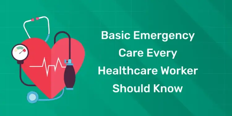 Basic Emergency Care Every Healthcare Worker Should Know