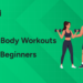 Best Full-Body Workouts for Beginners