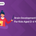 Brain Development Tips for Kids Aged 2–6 Years