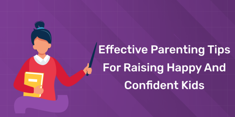 Effective Parenting Tips for Raising Happy and Confident Kids