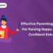 Effective Parenting Tips for Raising Happy and Confident Kids