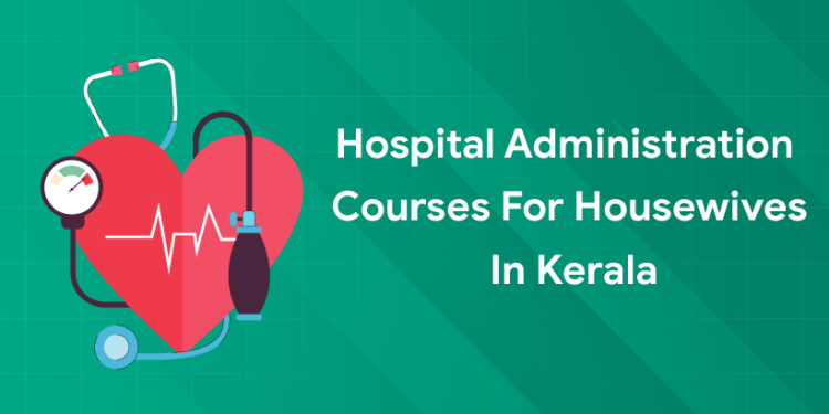 hospital administration course for housewives in kerala