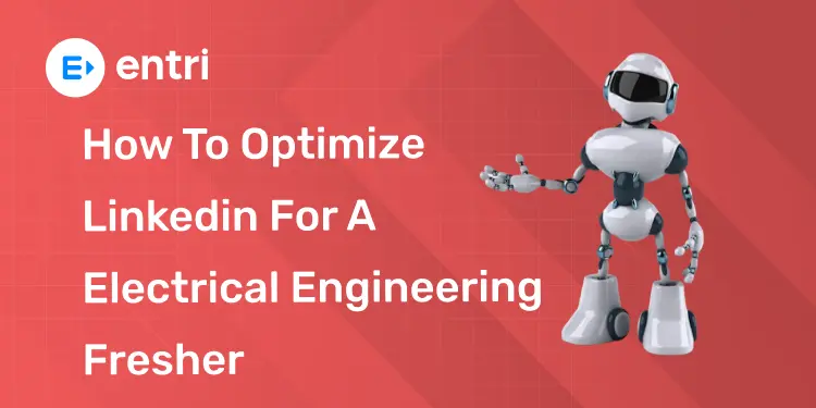 How to Optimize Linkedin for A Electrical Engineering Fresher