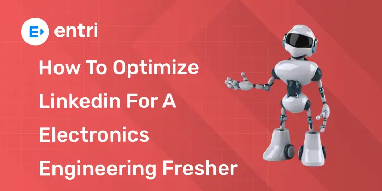 How to Optimize Linkedin for A Electronics Engineering Fresher