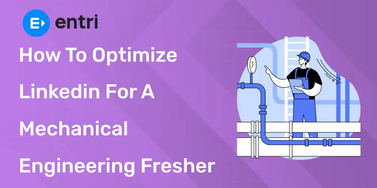 How to Optimize Linkedin for A Mechanical Engineering Fresher