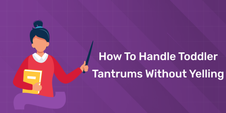 How to handle Toddler Tantrums Without Yelling
