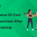 Importance of Cool-Down Exercises After Training