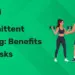 Intermittent Fasting Benefits and Risks