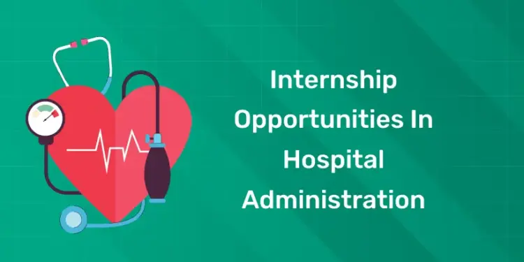 Internship Opportunities in Hospital Administration