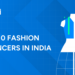 Top 10 Fashion Influencers in India