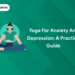 Yoga for Anxiety and Depression: A Practical Guide 