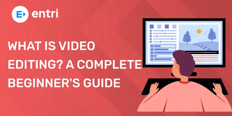 What Is Video Editing A Complete Beginner's Guide