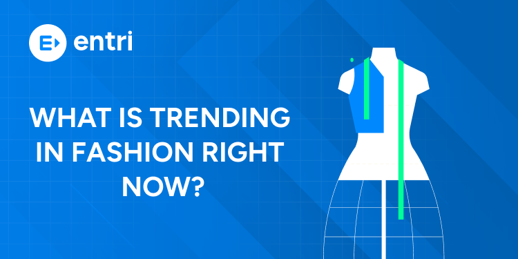 What is Trending in Fashion Right Now